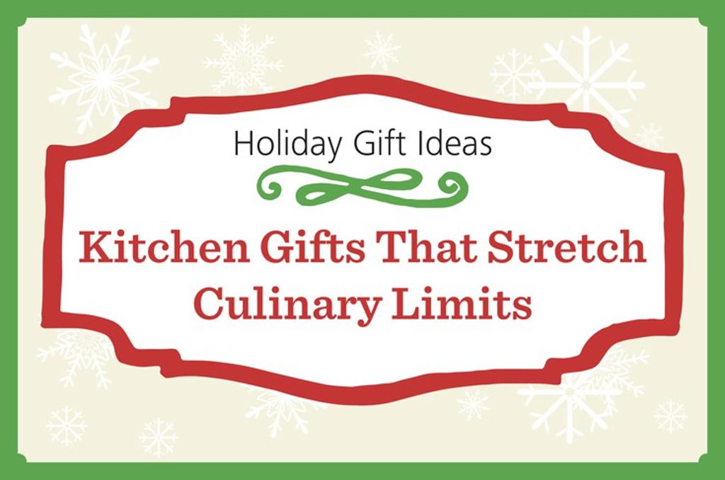 Kitchen Gifts That Stretch Culinary Limits